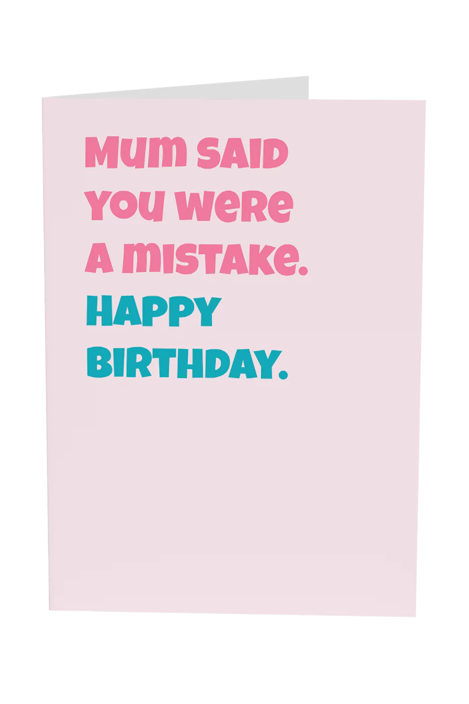 Mum Said You Were A Mistake Greeting Card