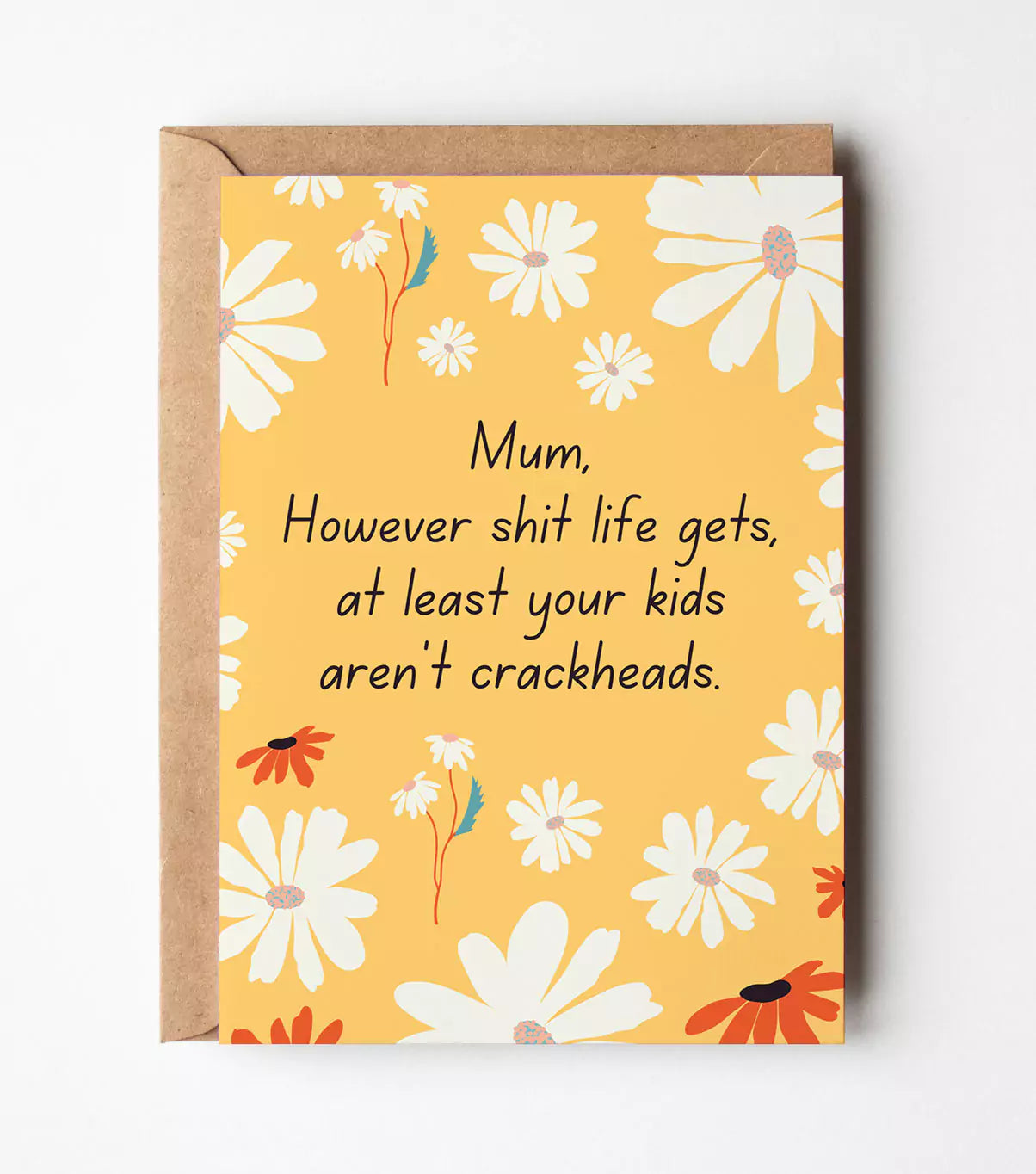 Mum At Least Your Kids Aren't Crackheads Card