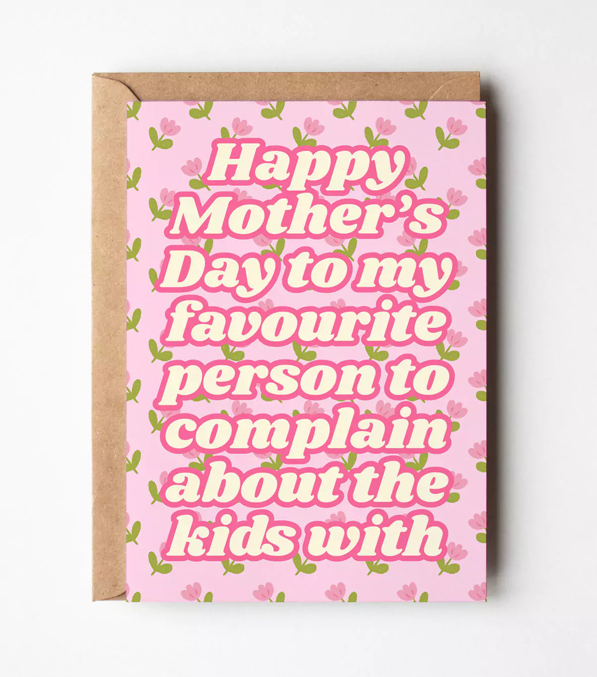 My Favourite Person To Complain About The Kids With Mother's Day Card