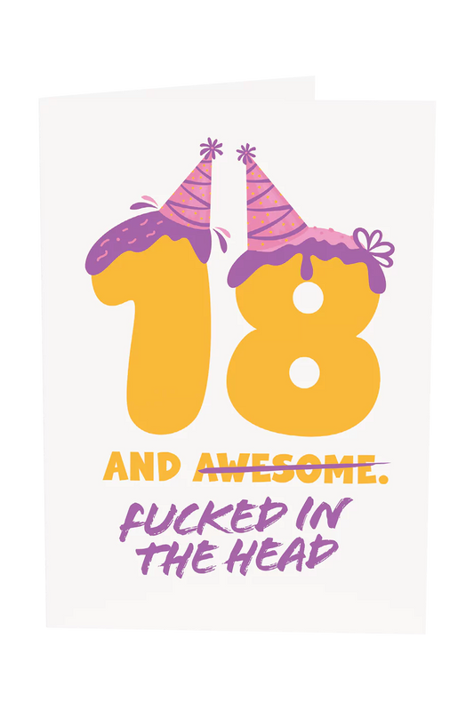 18 And Fucked In The Head Birthday Greeting Card