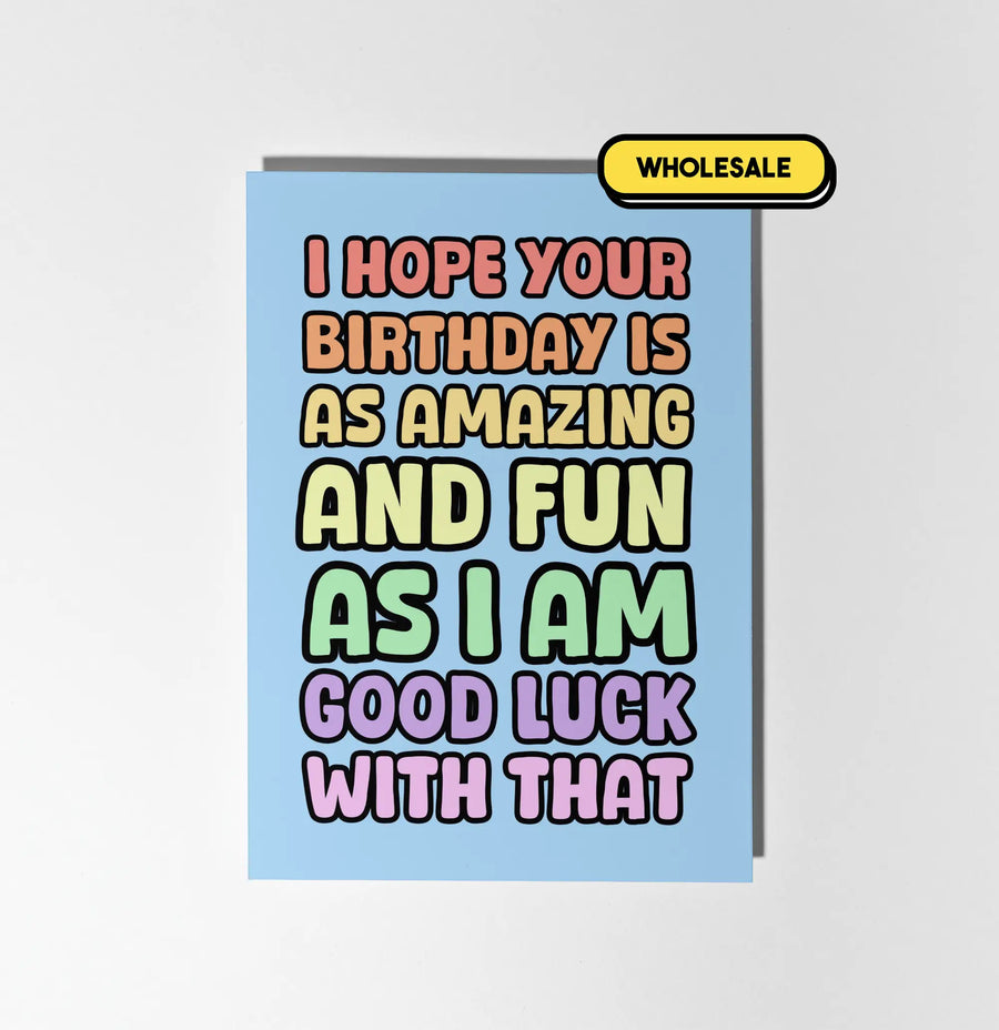 I Hope Your Birthday Is As Amazing As Me Greeting Card Wholesale