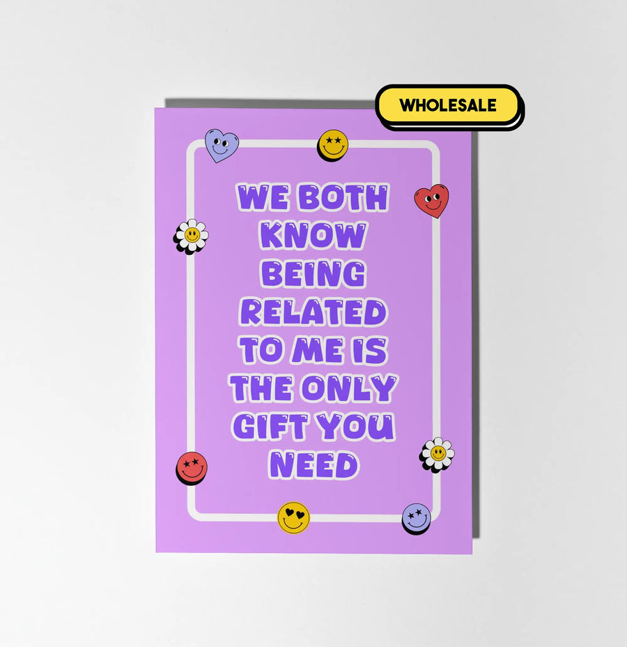 Being Related To Me Is The Only Gift You Need Greeting Card Wholesale
