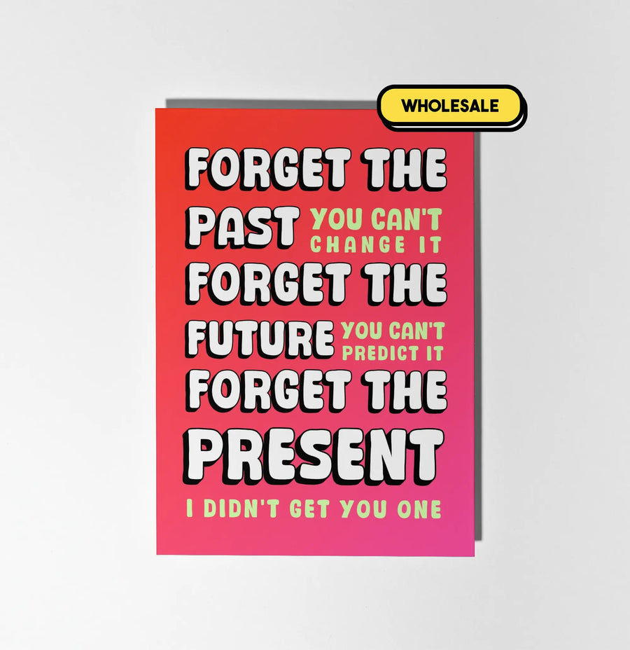 Forget The Present I Didn't Get You One Greeting Card Wholesale