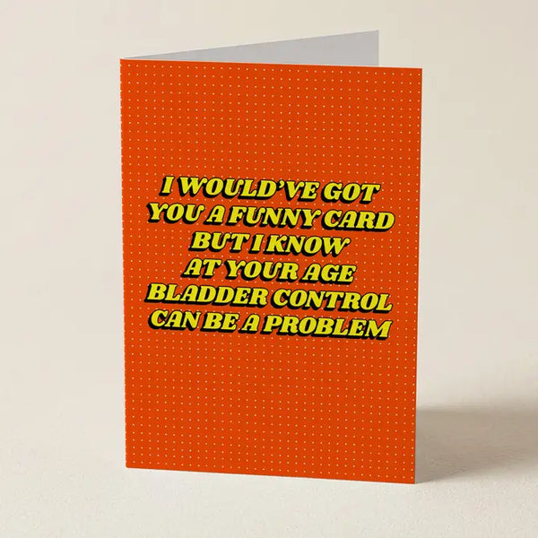 At Your Age Bladder Control Can Be A Problem - Funny Greeting Card