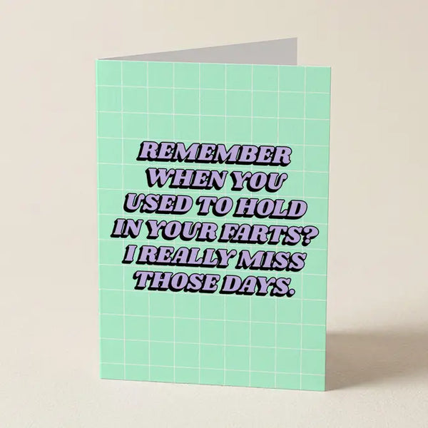 I Miss When You Used To Hold In Your Farts - Greeting Card
