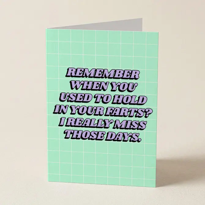 I Miss When You Used To Hold In Your Farts - Greeting Card