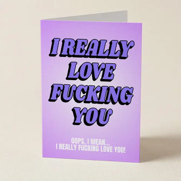 I Fucking Love You - Funny Greeting Card