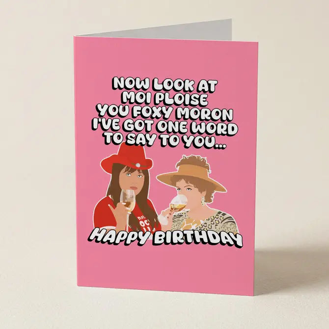 Kath & Kim: Look At Moi You Foxy Moron - Birthday Greeting Card
