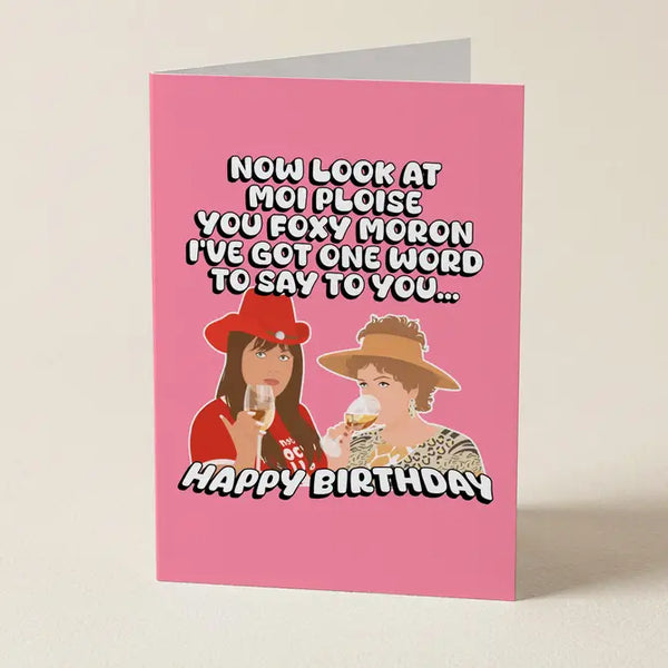 Kath & Kim: Look At Moi You Foxy Moron - Birthday Greeting Card