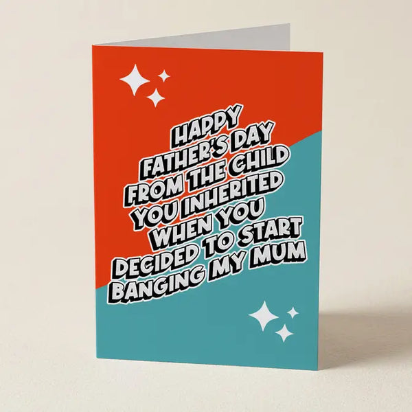 The Child You Inherited When You Decided To Bang Mum - Father's Day Greeting Card