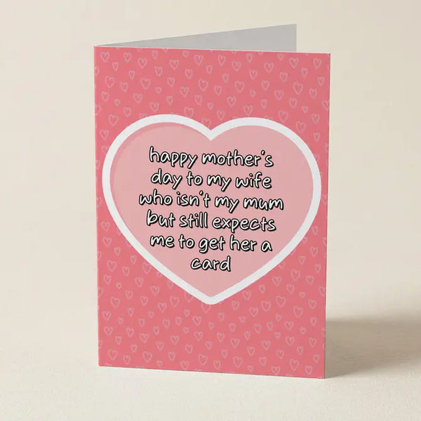 My Wife Expects Me To Get Her A Card - Mother's Day Greeting Card