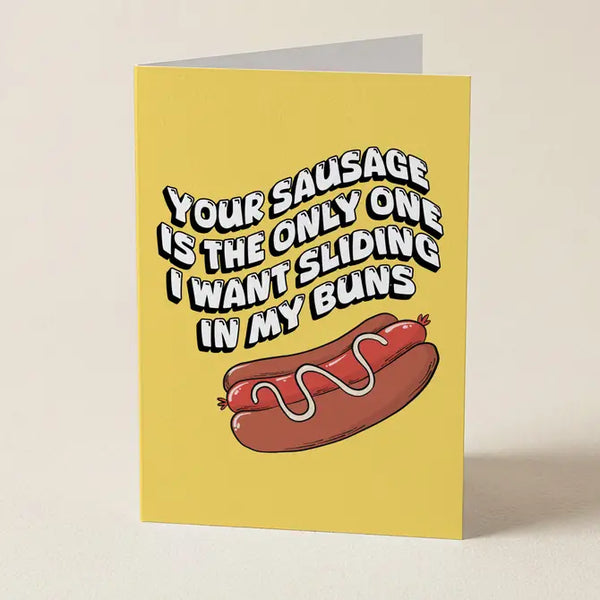 Your Sausage Is The Only One I Want In My Buns - Greeting Card