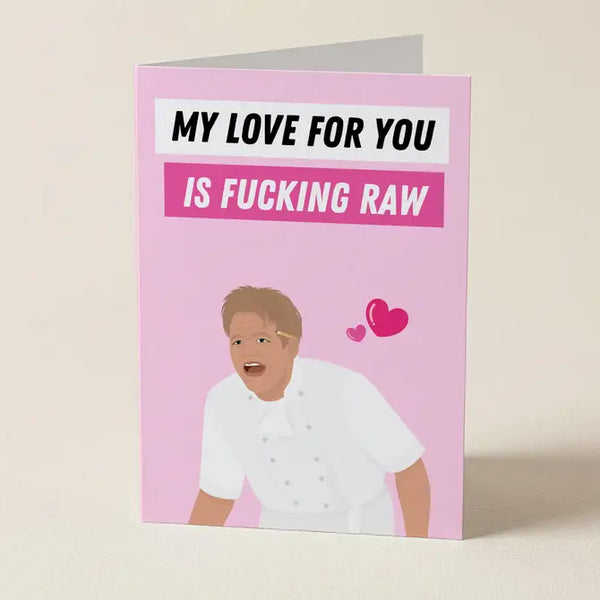 Gordon Ramsay: My Love For You Is Fucking Raw - Funny Greeting Card