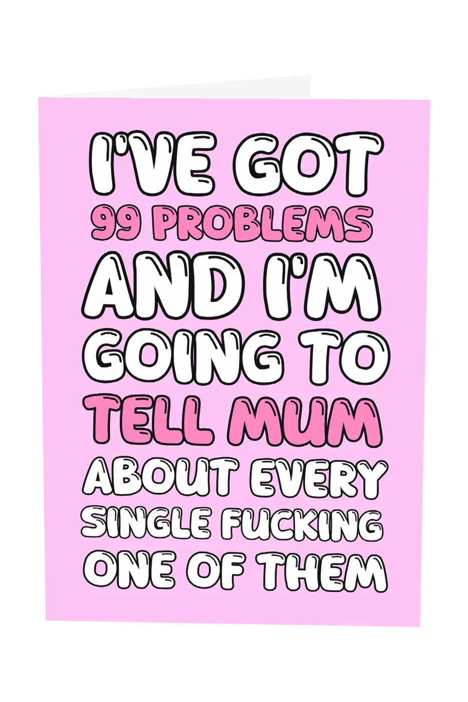 I've Got 99 Problems And I'm Gonna Tell Mum About All Of Them