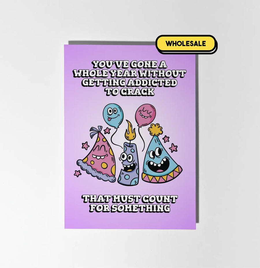 You've Gone A Whole Year With Getting Addicted To Crack Greeting Card Wholesale