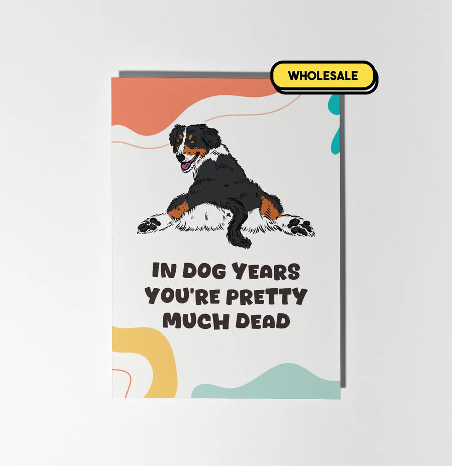 In Dog Years You're Pretty Much Dead Greeting Card Wholesale