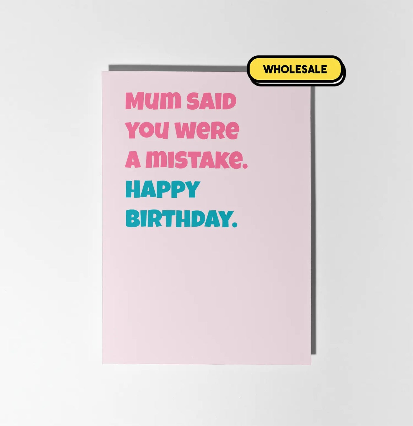 Mum Said You Were A Mistake Greeting Card Wholesale