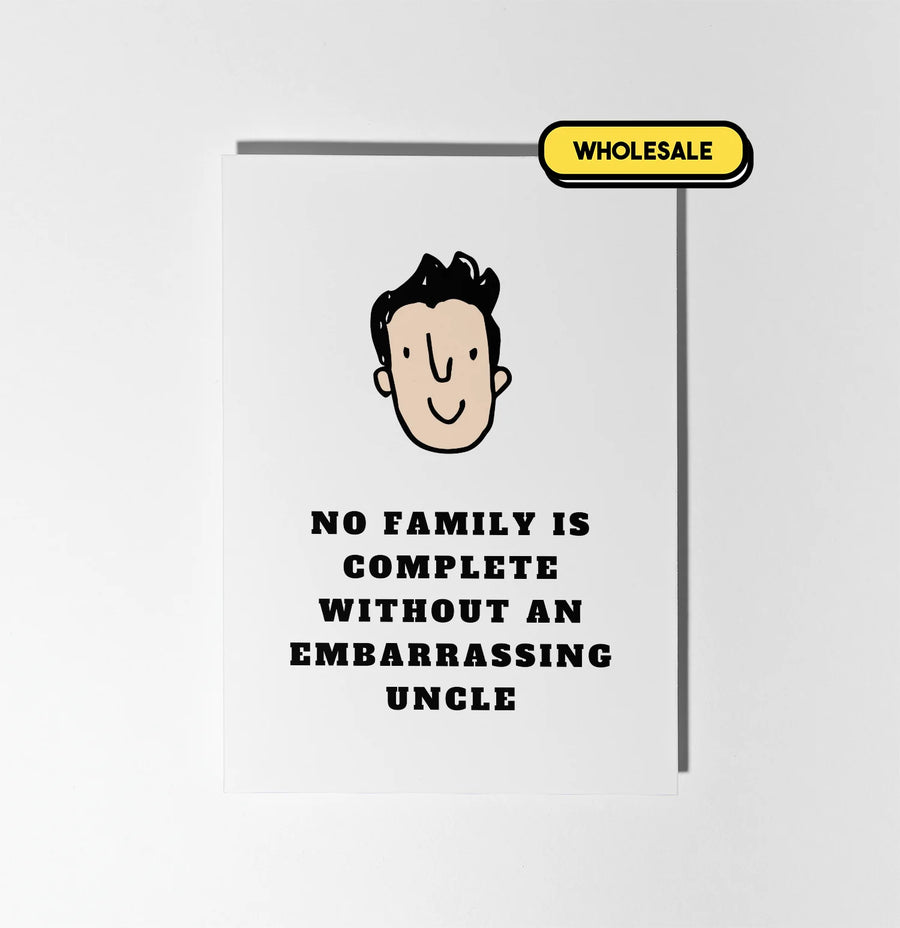 No Family Is Complete Without An Embarrassing Uncle Greeting Card Wholesale