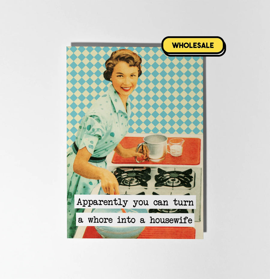 You Can Turn A Whore Into A Housewife Greeting Card Wholesale