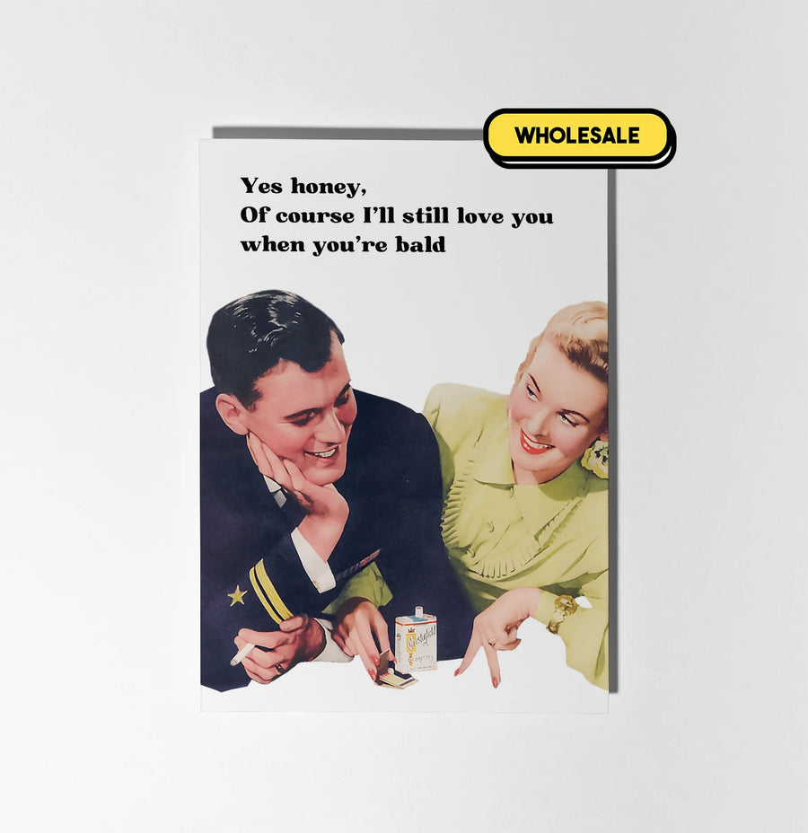 I'll Still Love You When You're Bald Greeting Card Wholesale