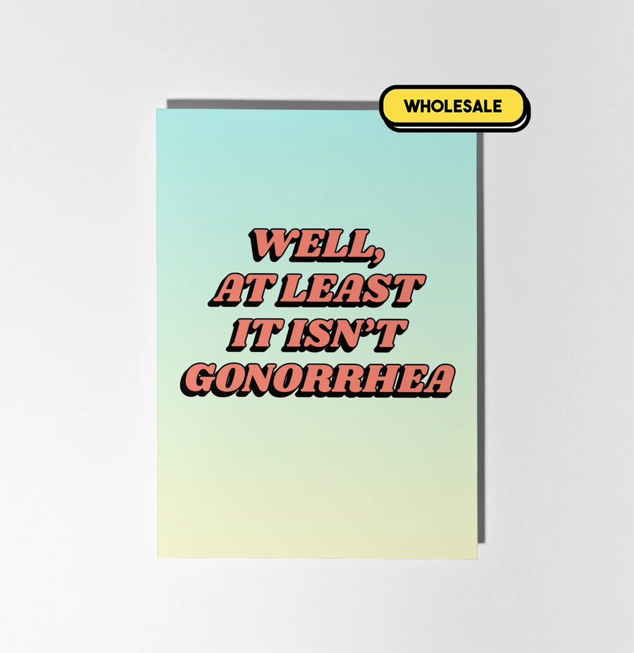 At Least It's Not Gonorrhea Greeting Card Wholesale