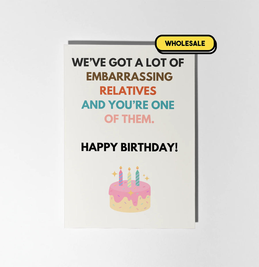 We've Got A Lot Of Embarrassing Relatives Greeting Card Wholesale