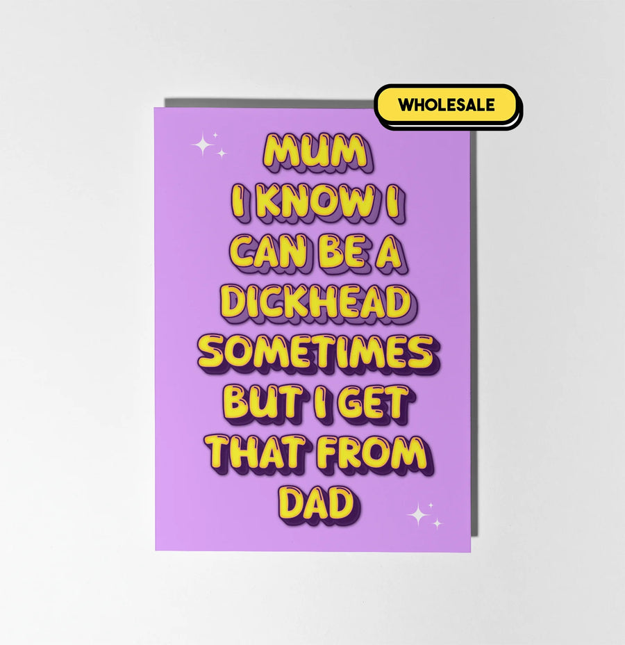 Mum I Know I Can Be A Dickhead Sometimes Greeting Card Wholesale