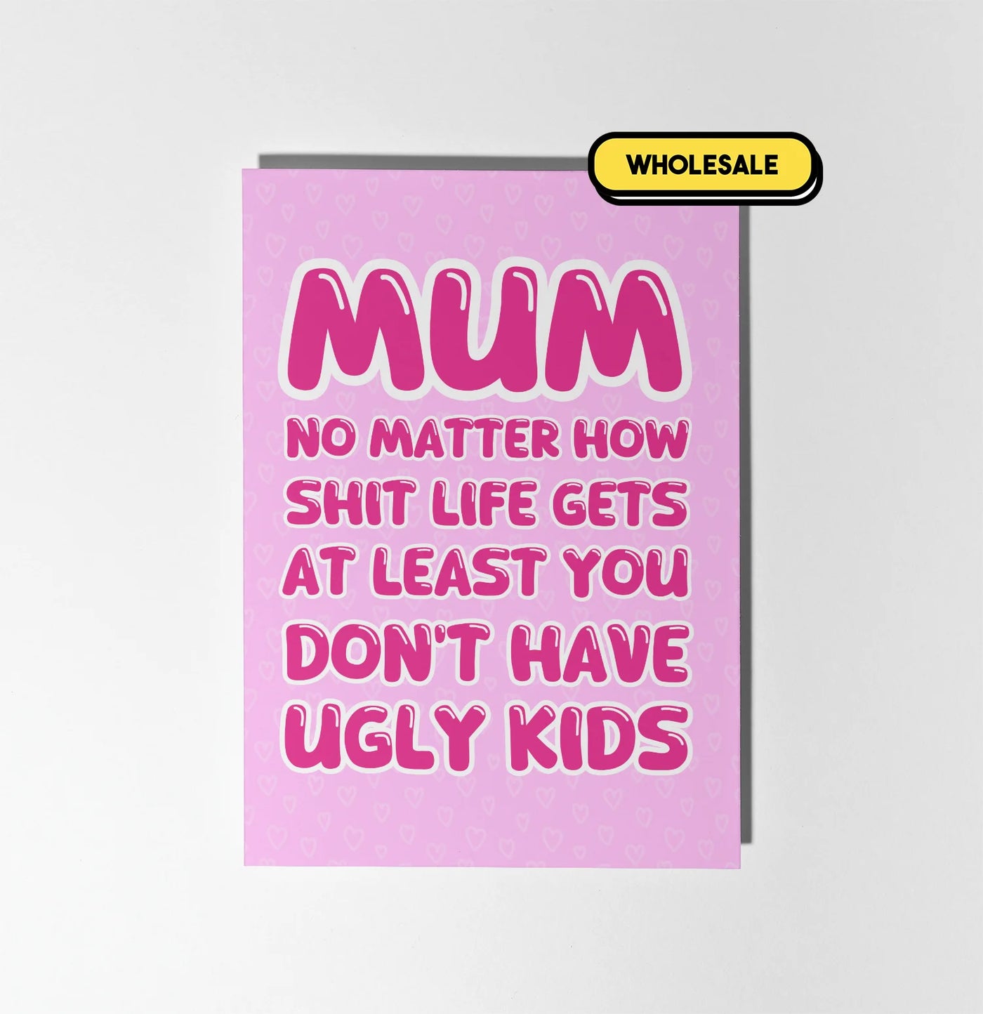 Mum At Least Your Kids Aren't Ugly Greeting Card Wholesale