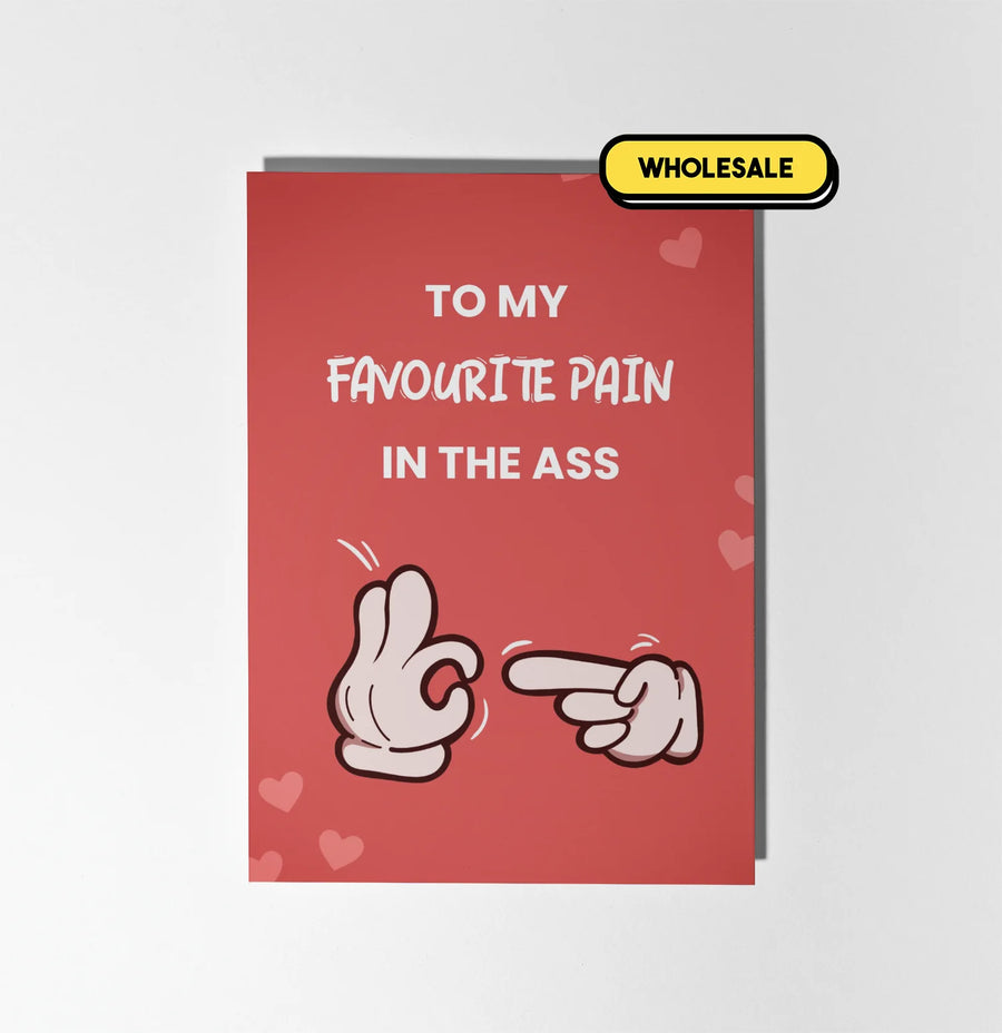 To My Favourite Pain In The Ass Greeting Card Wholesale