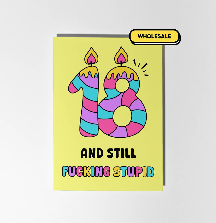 18 And Still Fucking Stupid Greeting Card Wholesale