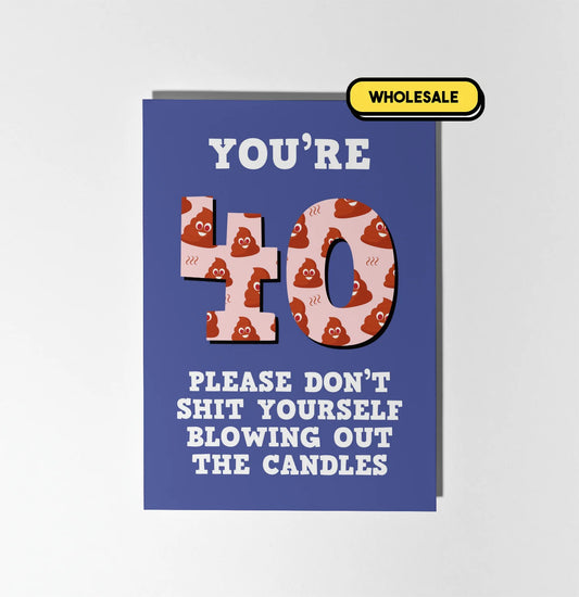 You're 40 Don't Shit Yourself Blowing Out The Candles Greeting Card Wholesale
