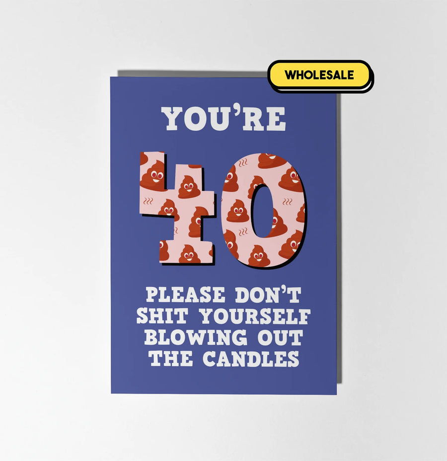 You're 40 Don't Shit Yourself Blowing Out The Candles Greeting Card Wholesale