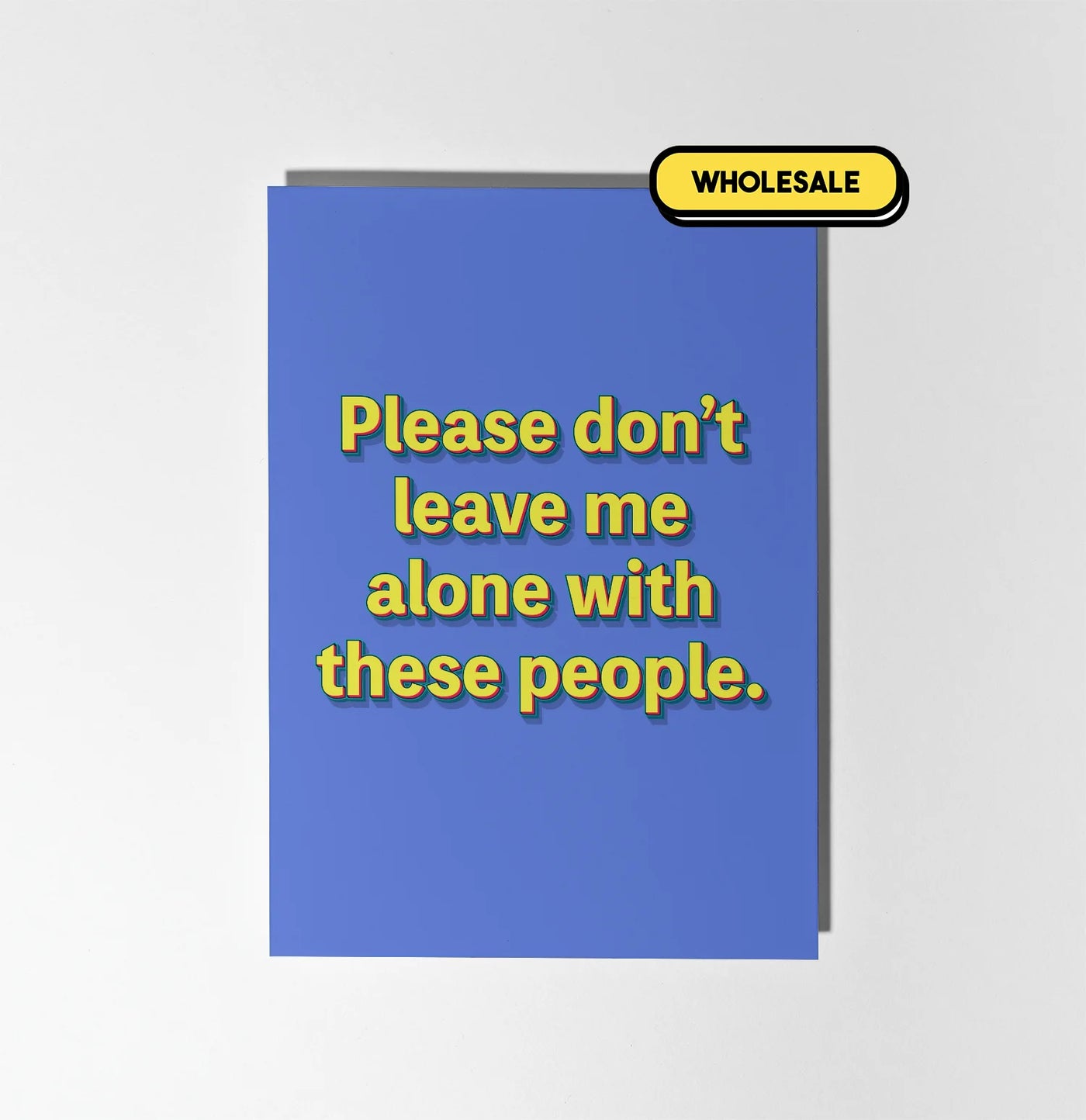 Please Don't Leave Me Alone With These People Greeting Card Wholesale