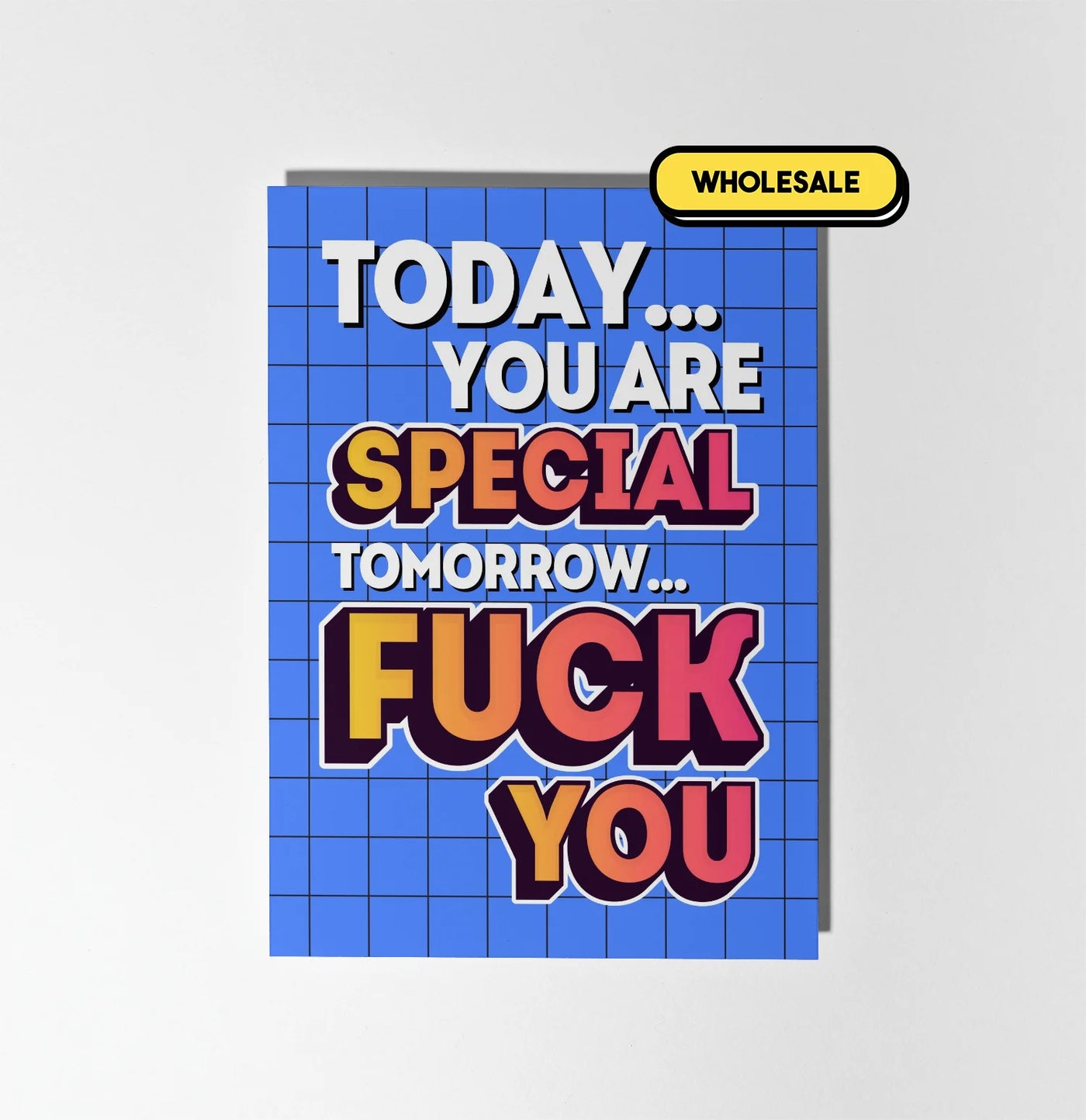 Today You Are Special Tomorrow Fuck You Greeting Card Wholesale