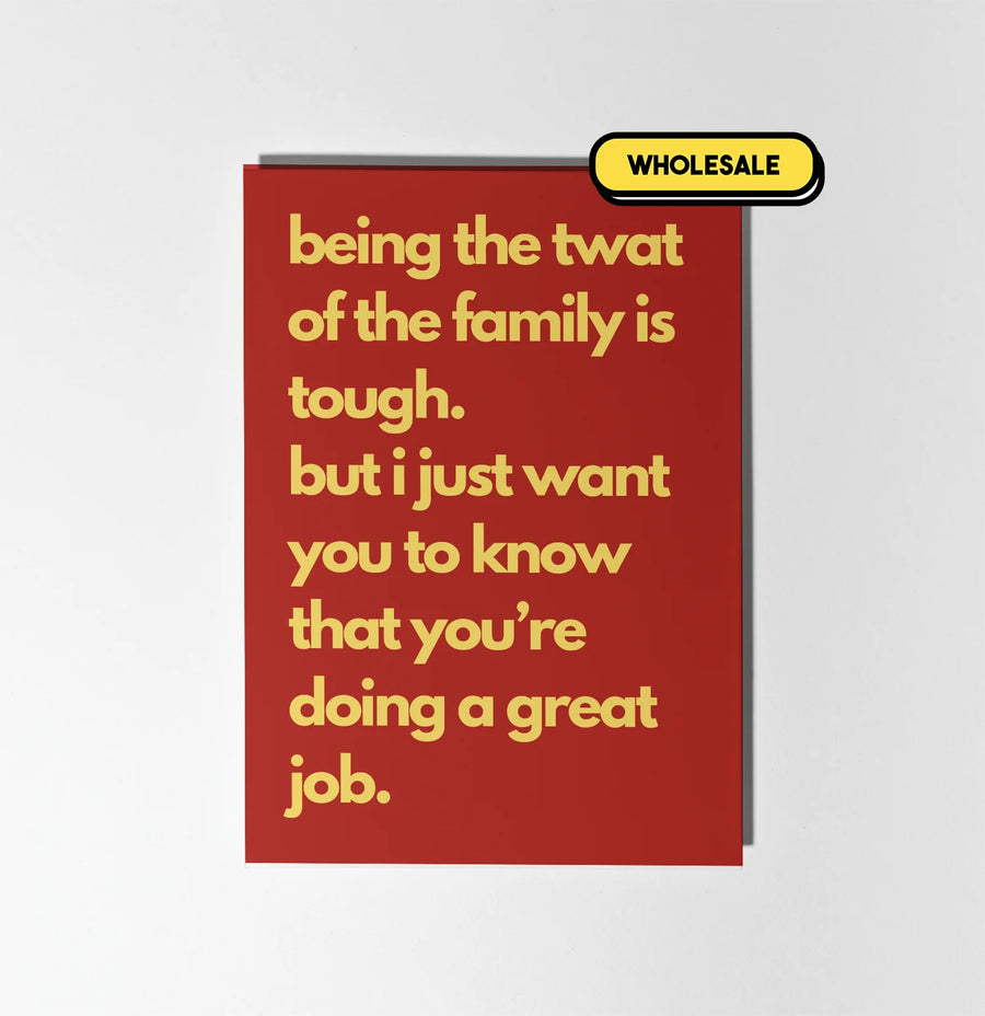 Being The Twat Of The Family Is Tough Greeting Card Wholesale