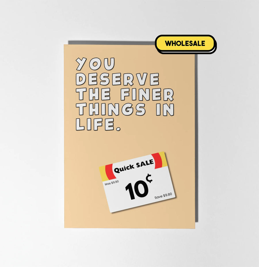 You Deserve The Finer Things in Life Greeting Card Wholesale