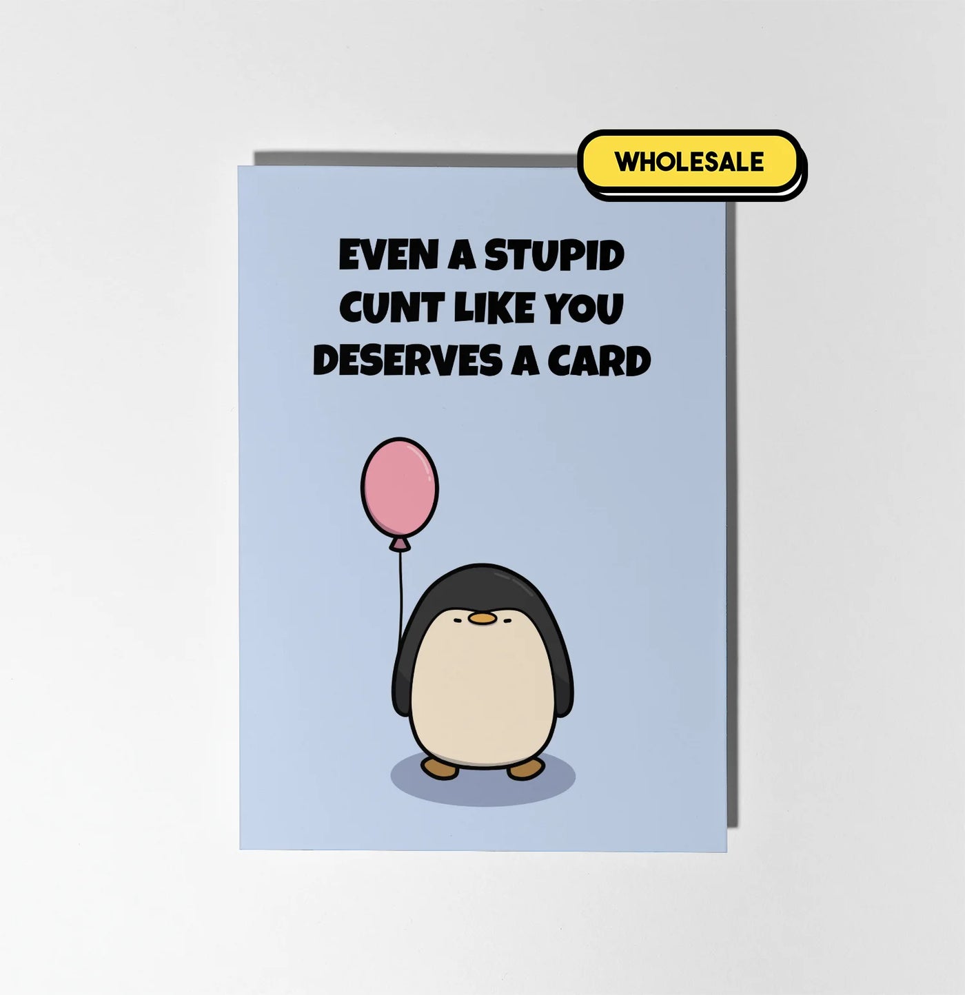 Even A Stupid Cunt Like You Deserves A Card Greeting Card Wholesale