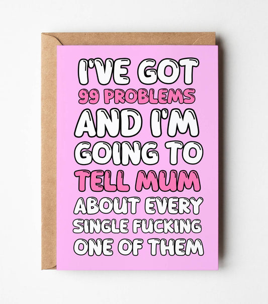 I've Got 99 Problems And I'm Gonna Tell Mum About All Of Them Card