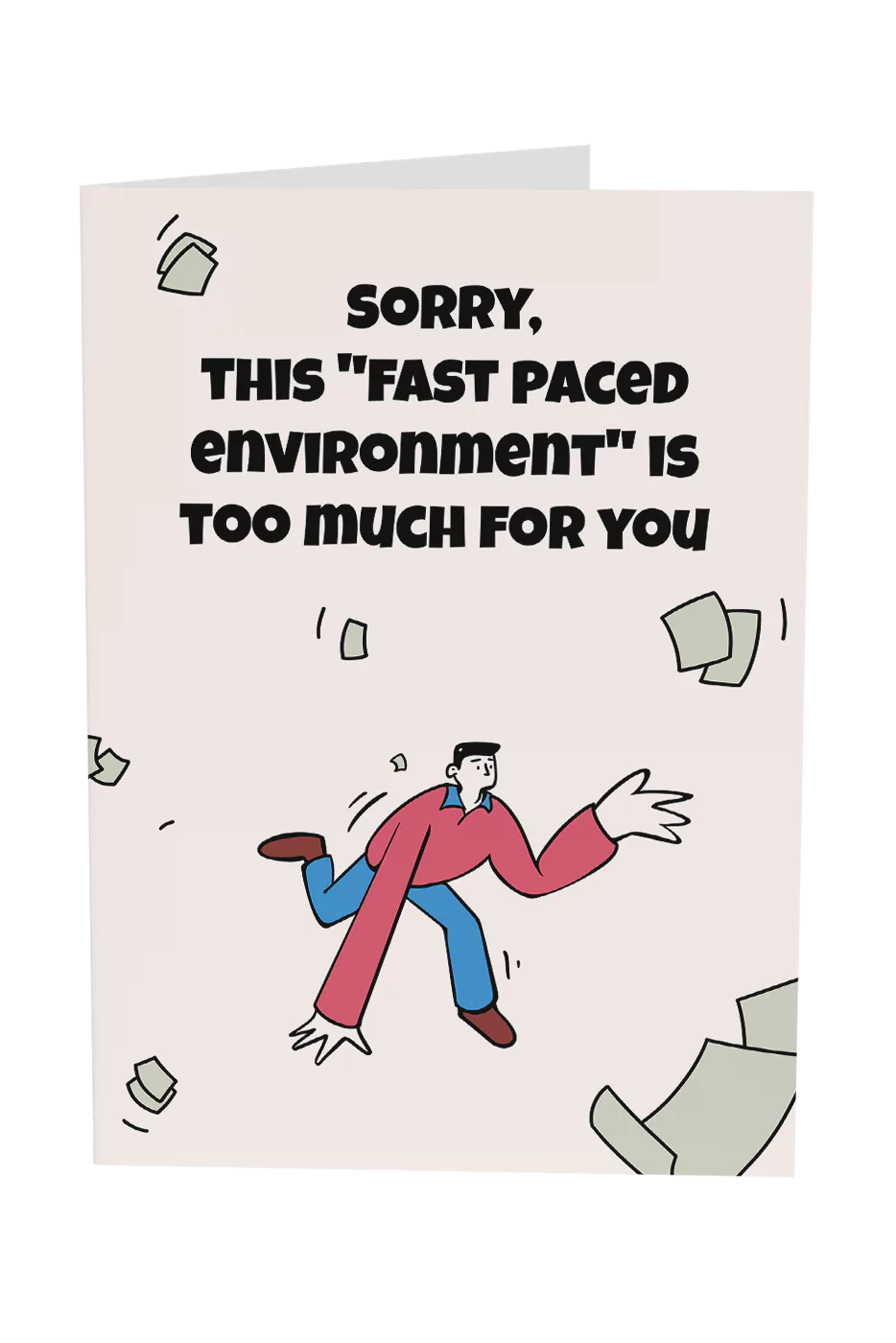 Sorry This "Fast Paced Environment" Is Too Much For You
