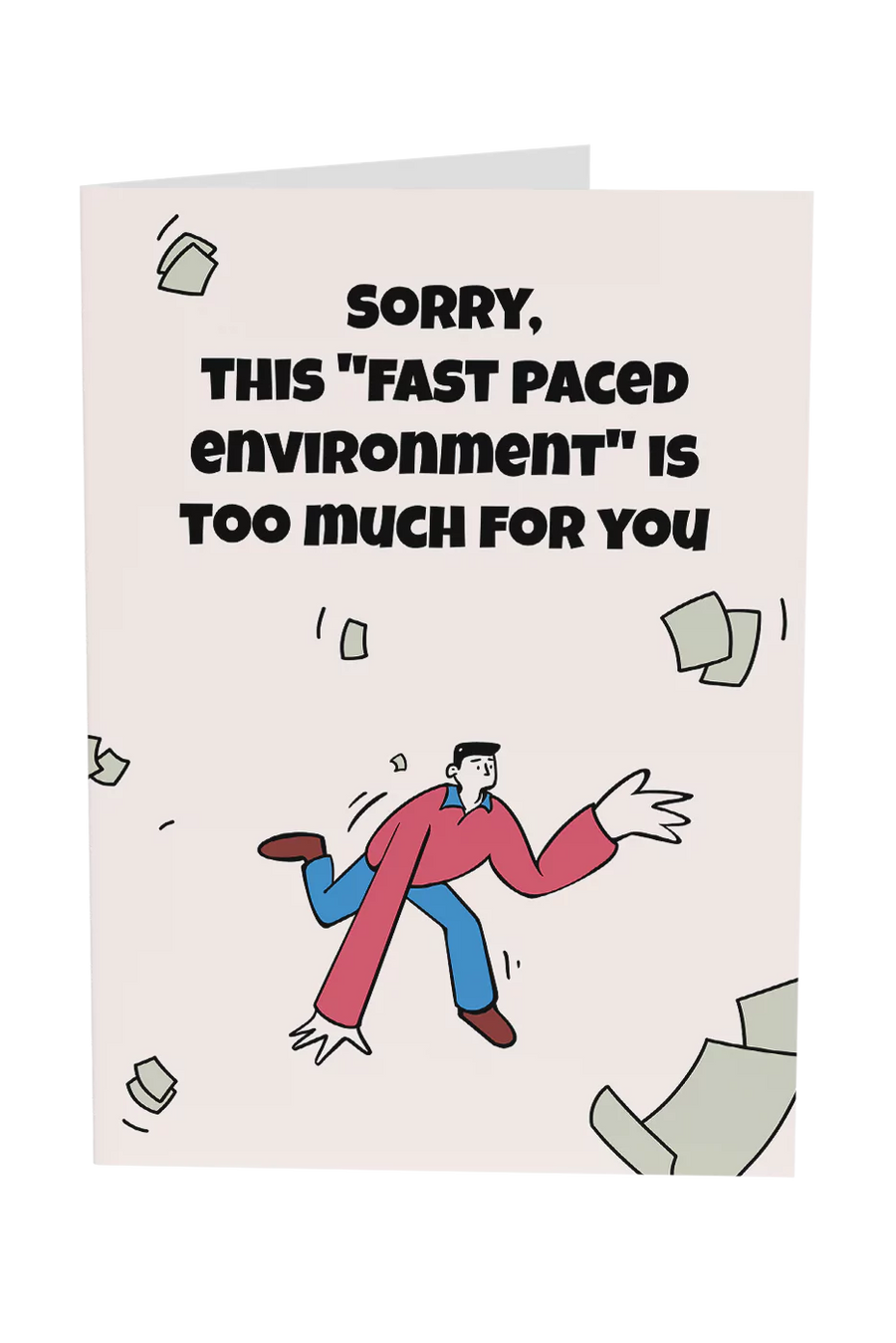 Sorry This "Fast Paced Environment" Is Too Much For You Greeting Card