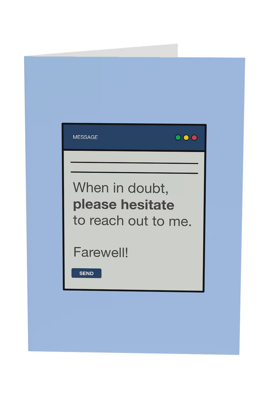 When In Doubt, Please Hesitate To Reach Out To Me Greeting Card