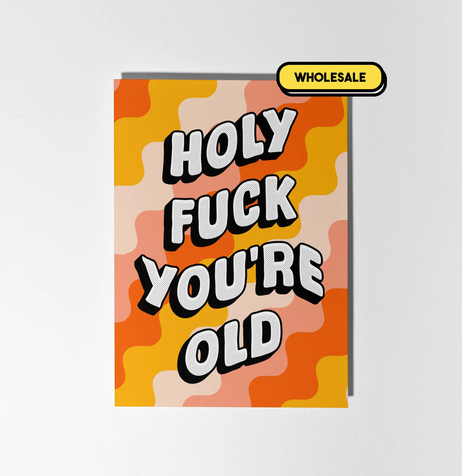 Holy Fuck You're Old Greeting Card Wholesale