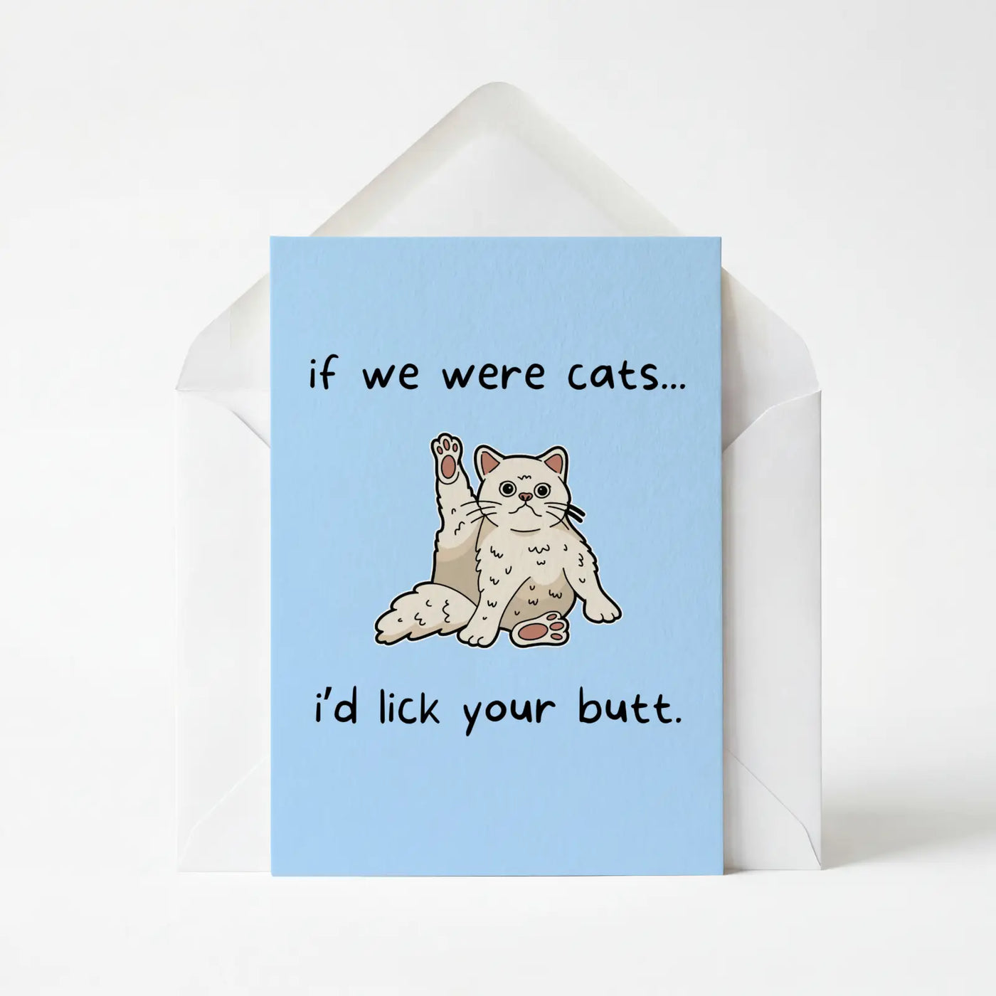 If We Were Cats I'd Lick Your Butt