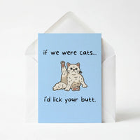 If We Were Cats I'd Lick Your Butt