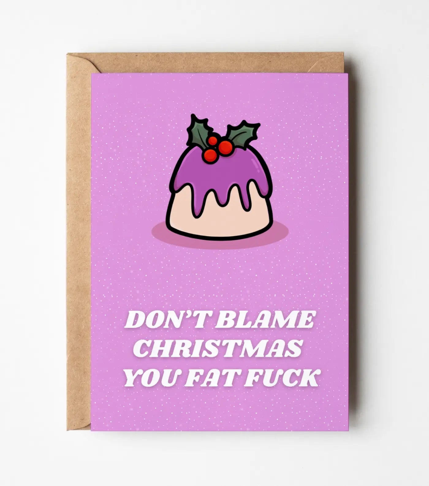 Don't Blame Christmas You Fat Fuck Greeting Card