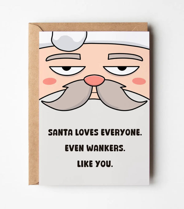 "Santa Loves Everyone, Even Wankers Like You" Christmas Greeting Card