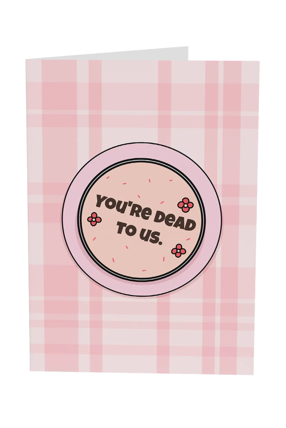 You're Dead To Us Greeting Card