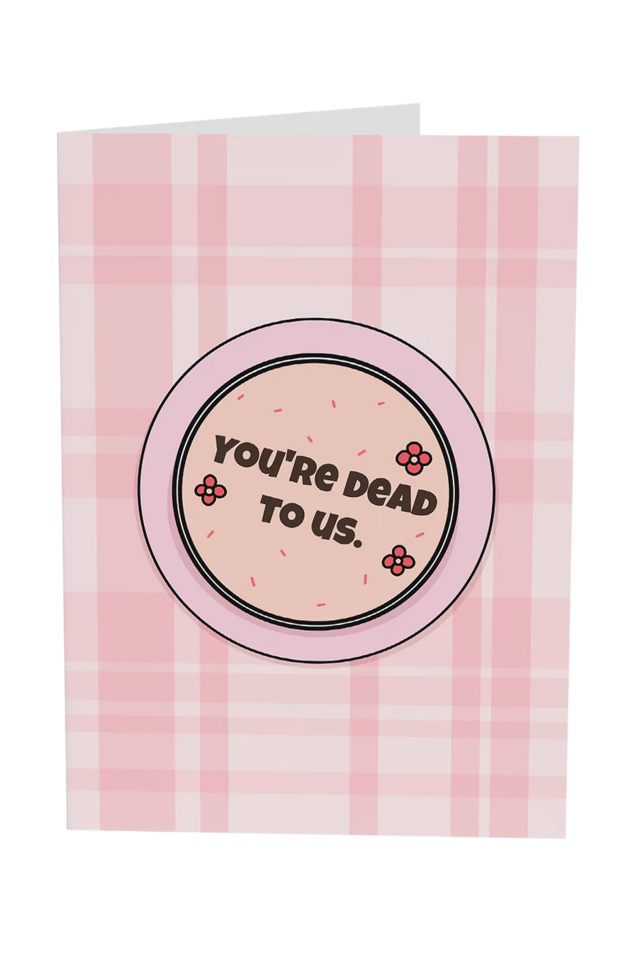 You're Dead To Us Greeting Card