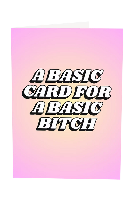A Basic Card For A Basic Bitch