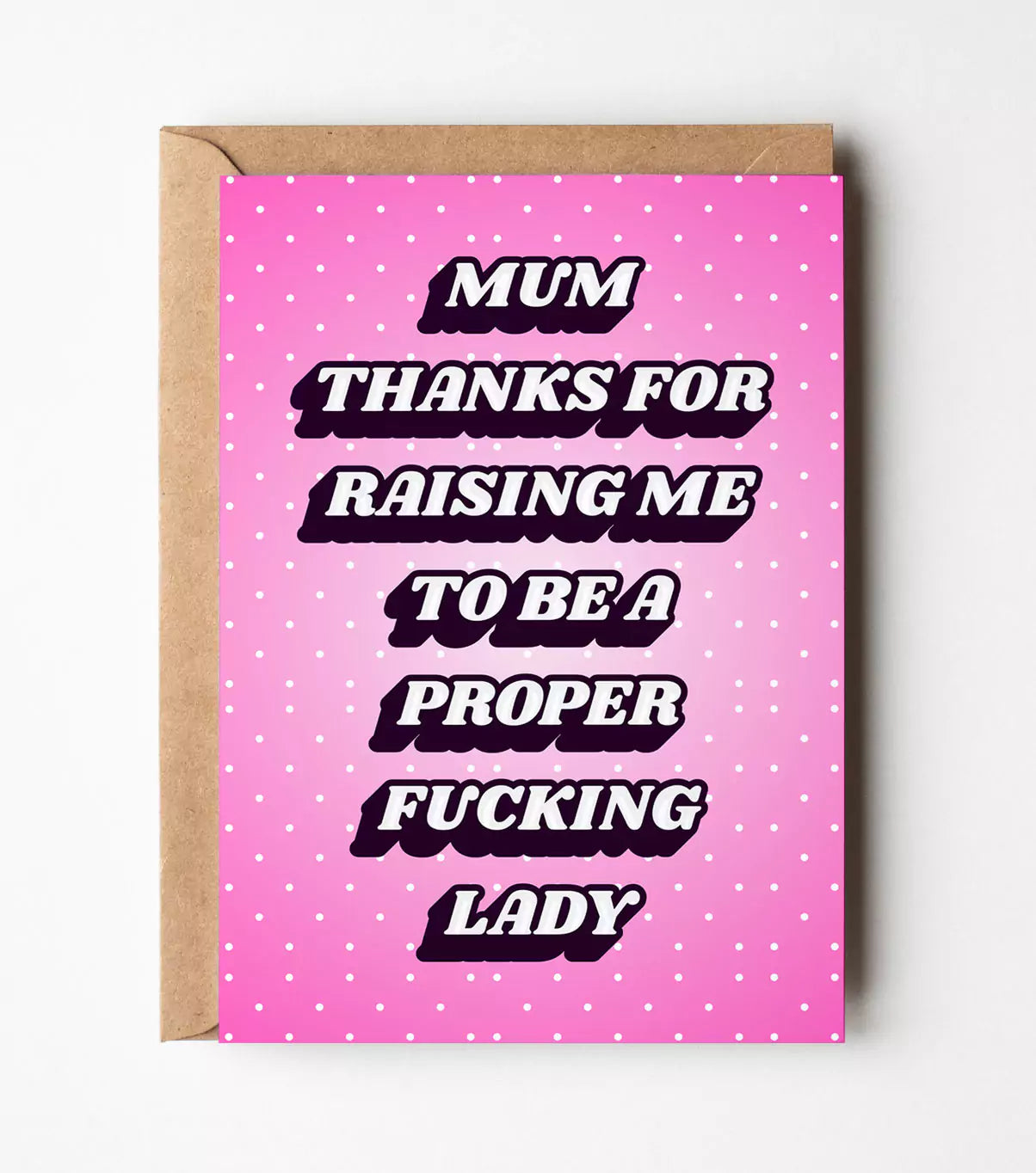 Mum Thanks For Raising Me To Be A Proper Lady Card